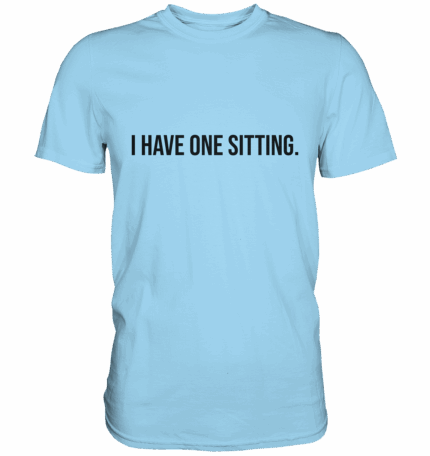 ONE SITTING2 - Premium Classic T-Shirt