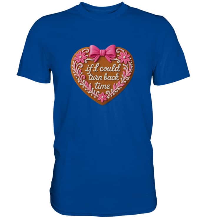 Lebkuchenherz If i could turn back time - Premium Classic T-Shirt – Bild 5